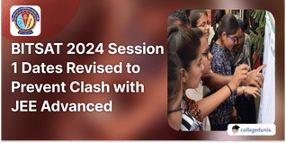 BITSAT 2024 Session 1 Dates Revised to Prevent Clash with JEE Advanced; Check Updated Schedule Here